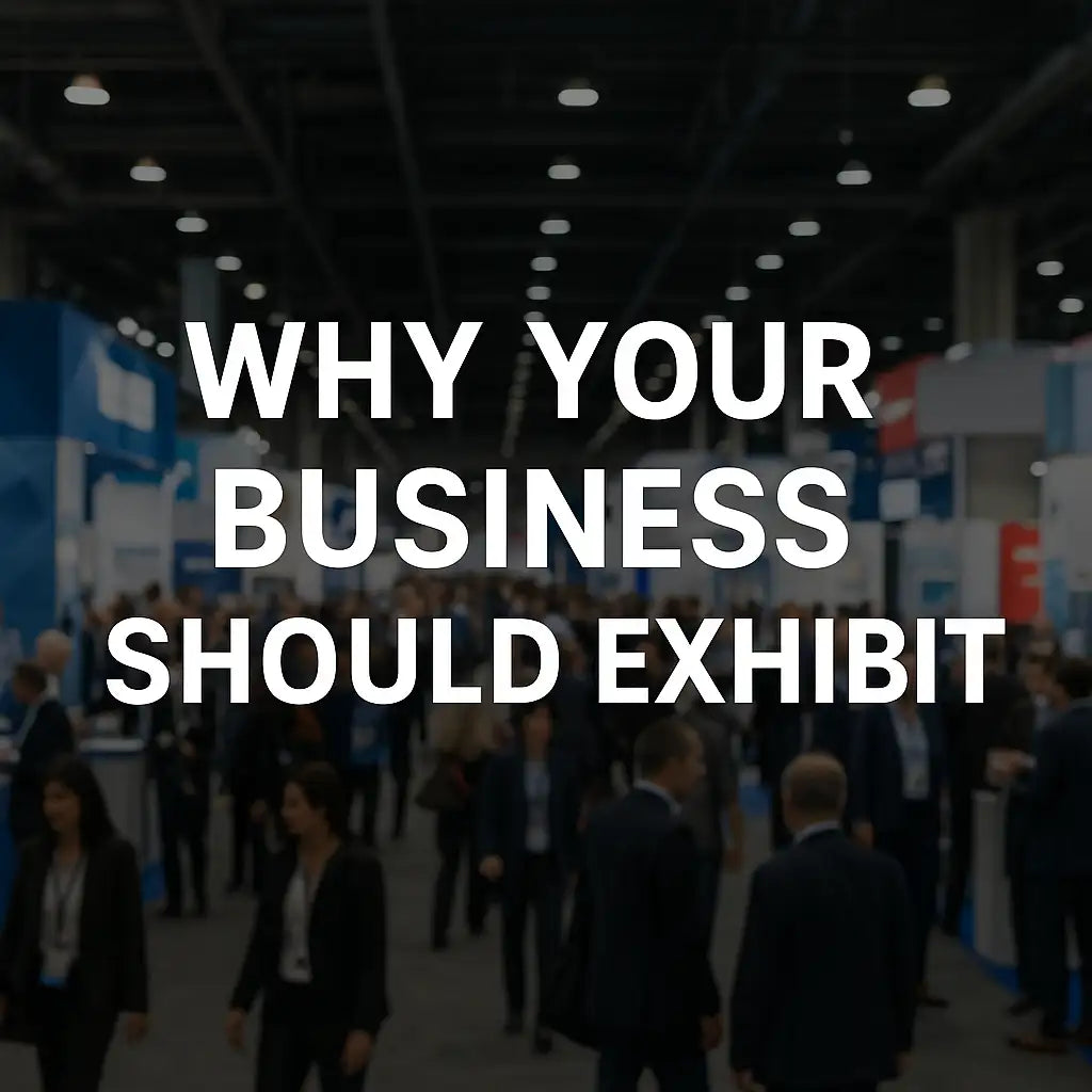 Why Your Business Should Exhibit